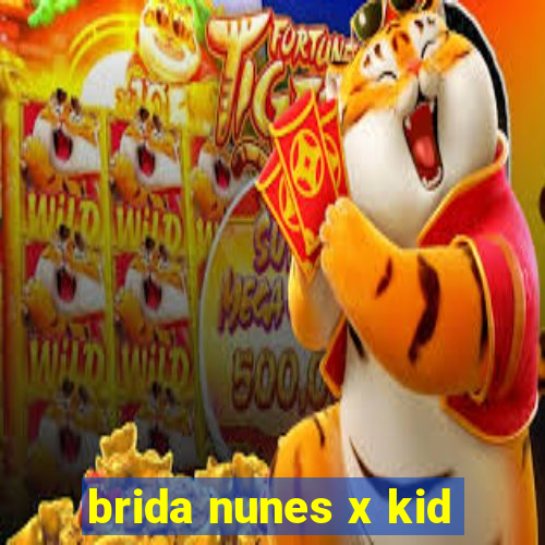 brida nunes x kid